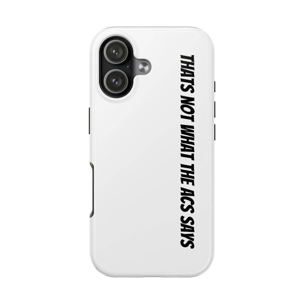 Phone Case — "That's Not What the ACS Says" Tough Protective Cover