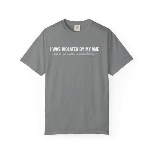 "I Was Violated by My AME" T-Shirt