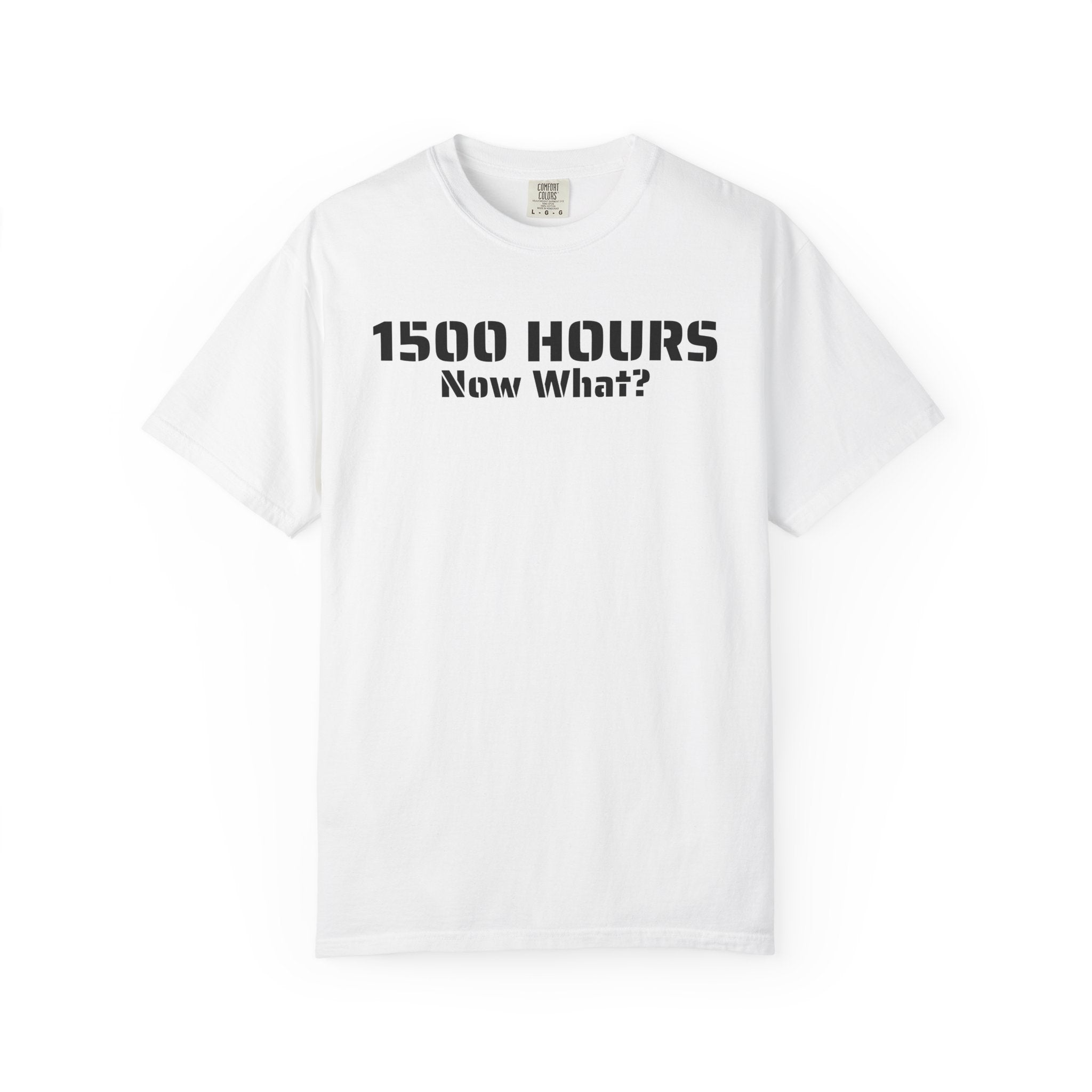 1500 Hours Now What? T-Shirt