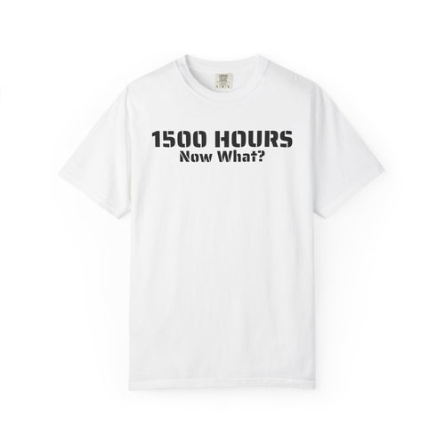 1500 Hours Now What? T-Shirt