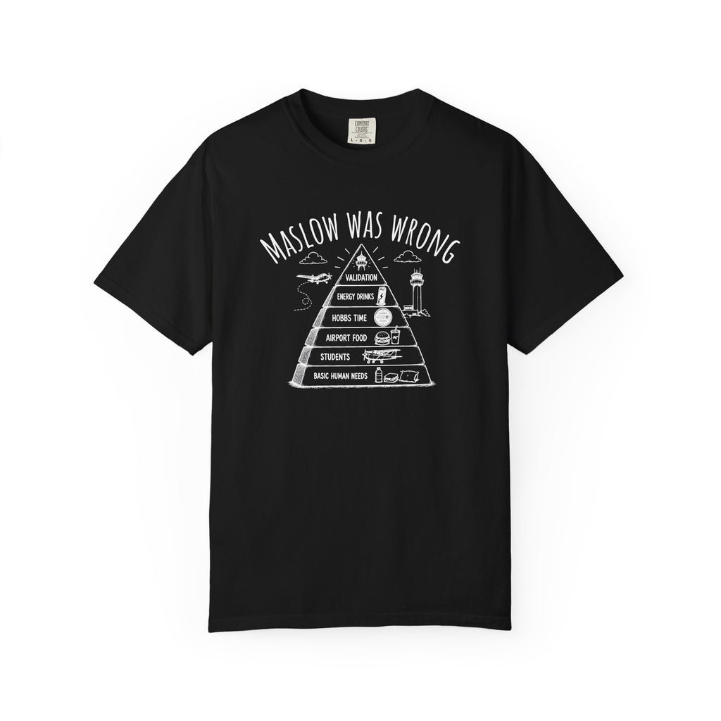 Maslow Was Wrong T-Shirt