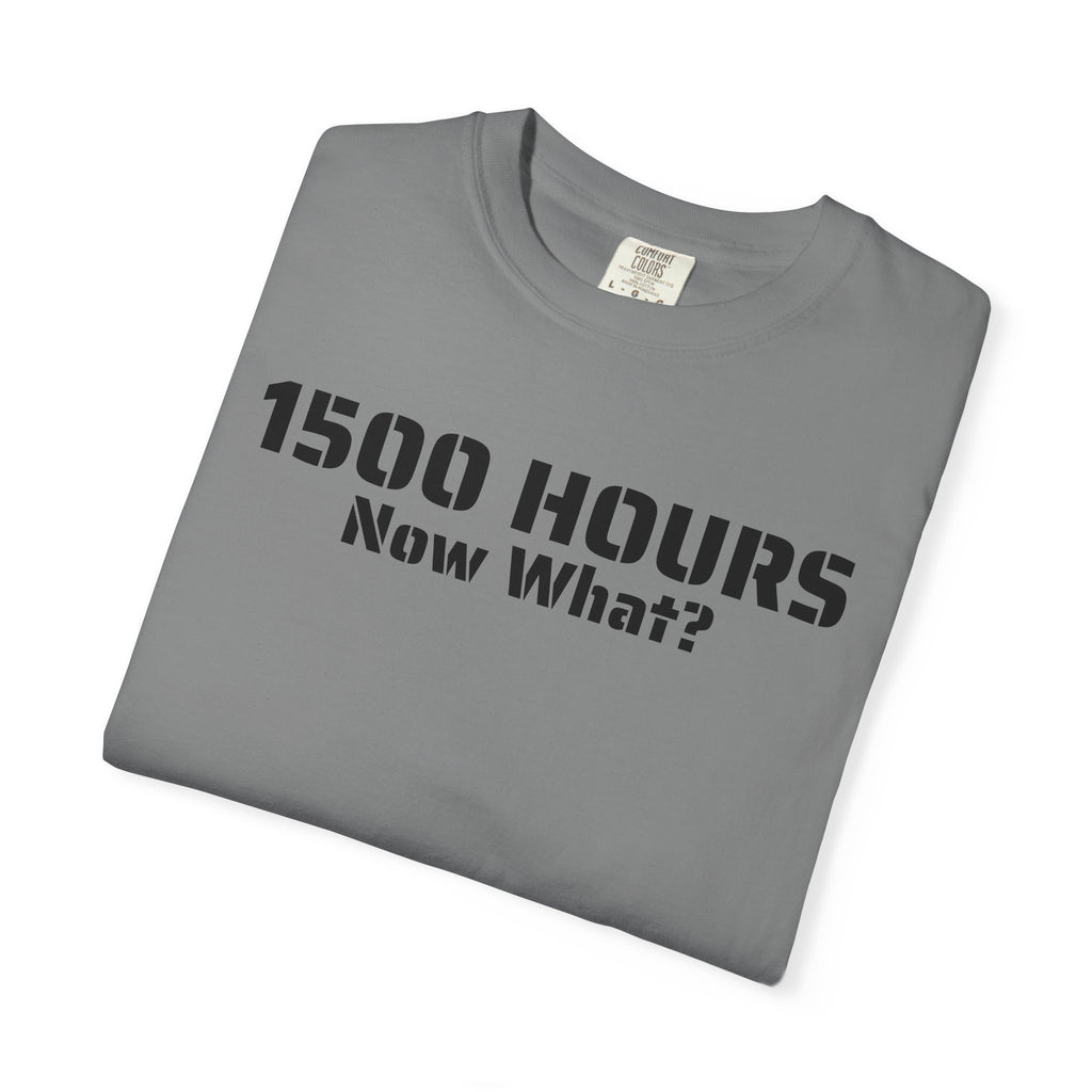 1500 Hours Now What? T-Shirt