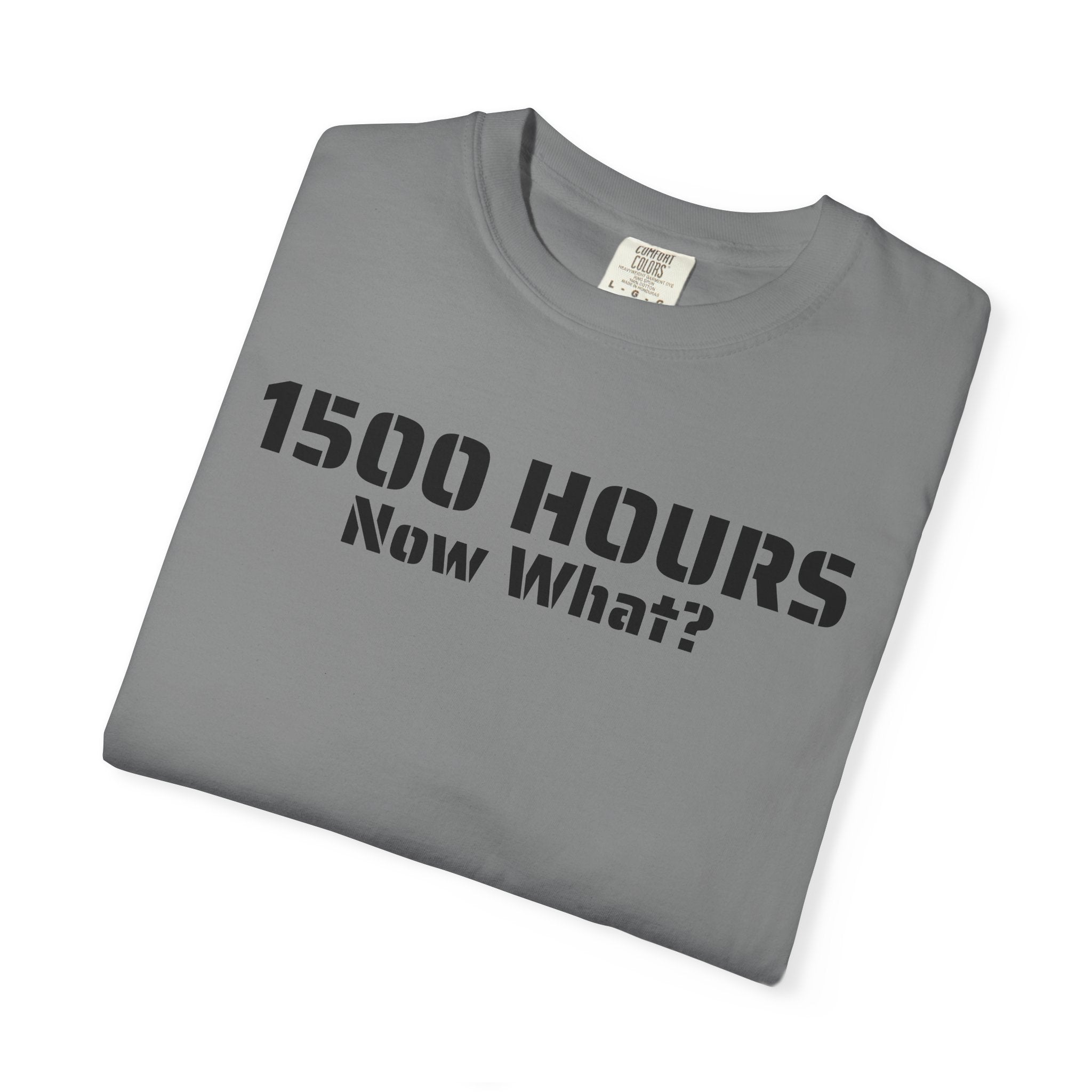 1500 Hours Now What? T-Shirt