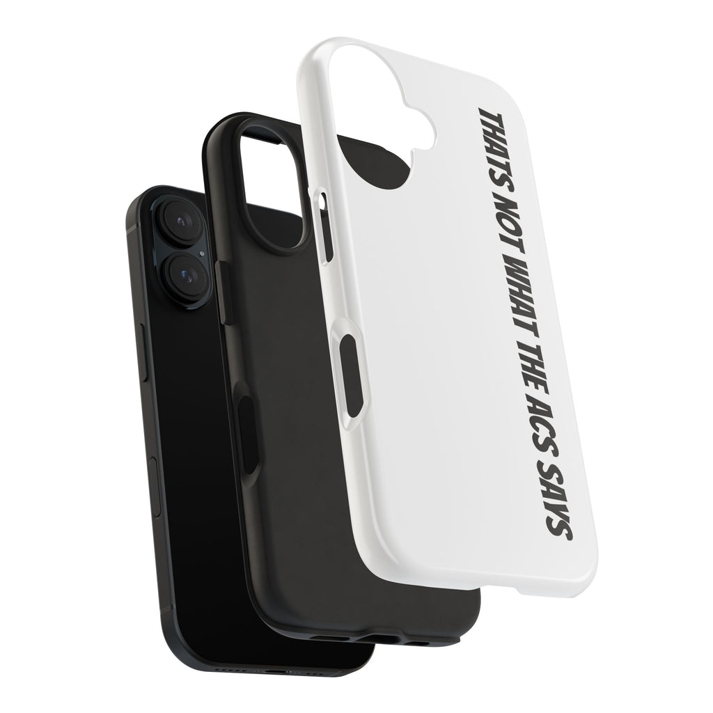 Phone Case — "That's Not What the ACS Says" Tough Protective Cover