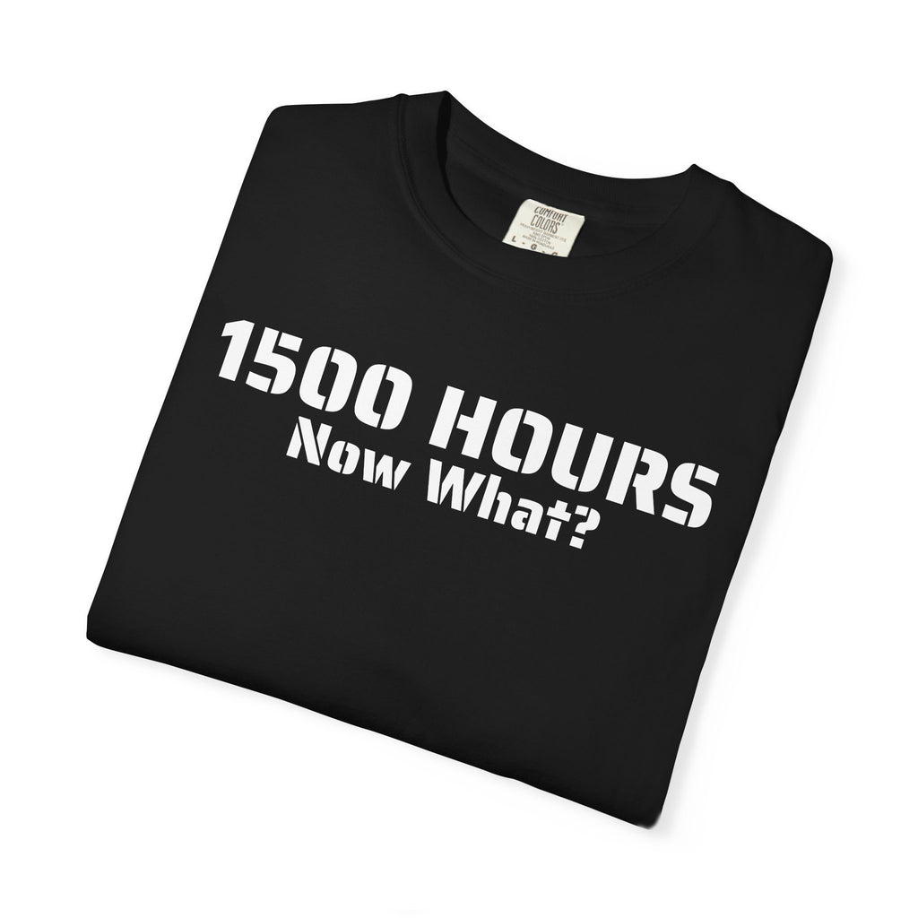 1500 Hours Now What? T-Shirt