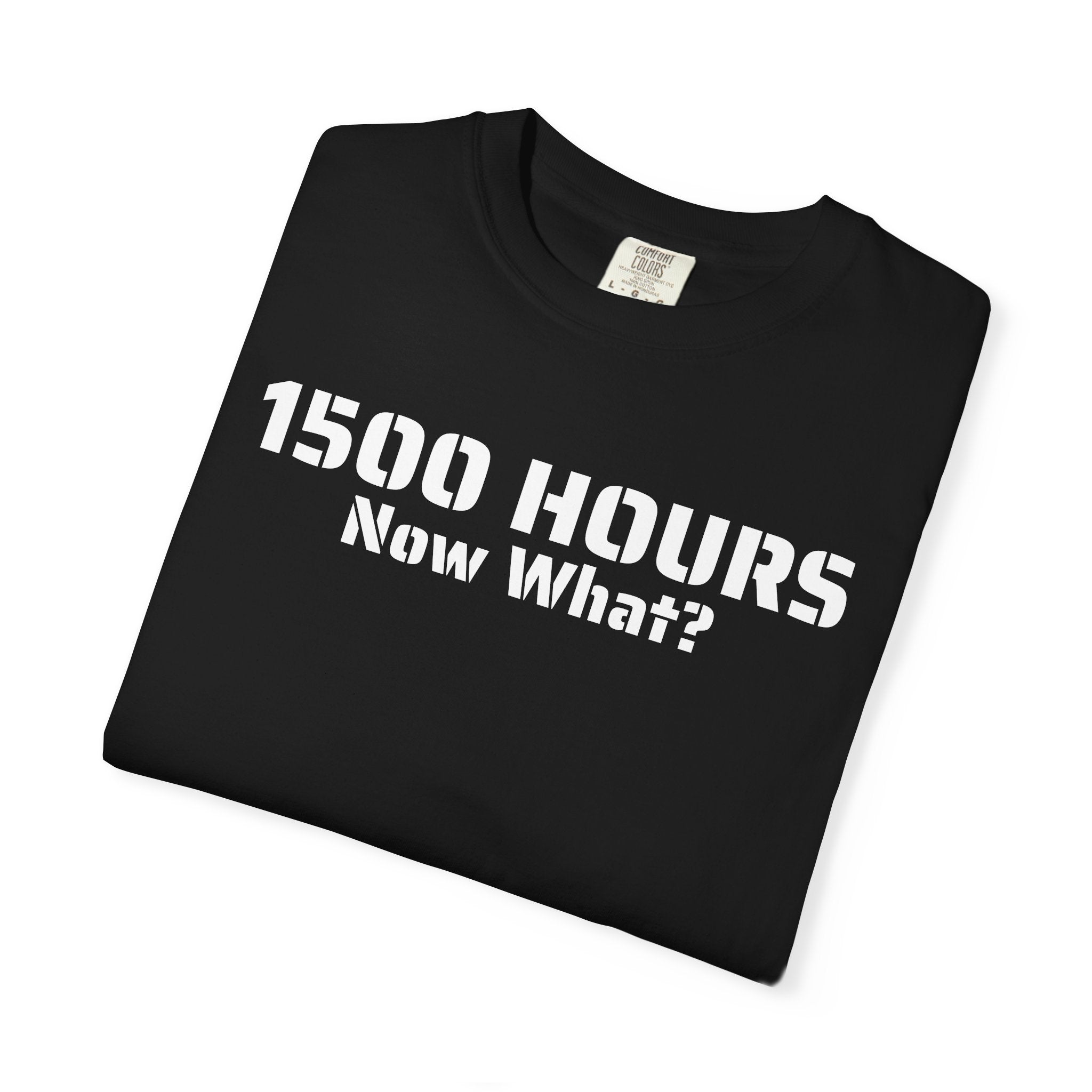1500 Hours Now What? T-Shirt