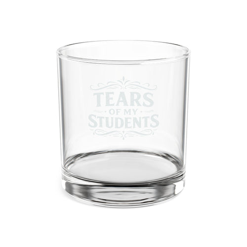 "Tears of My Students" 10.5oz Engraved Whiskey Glass