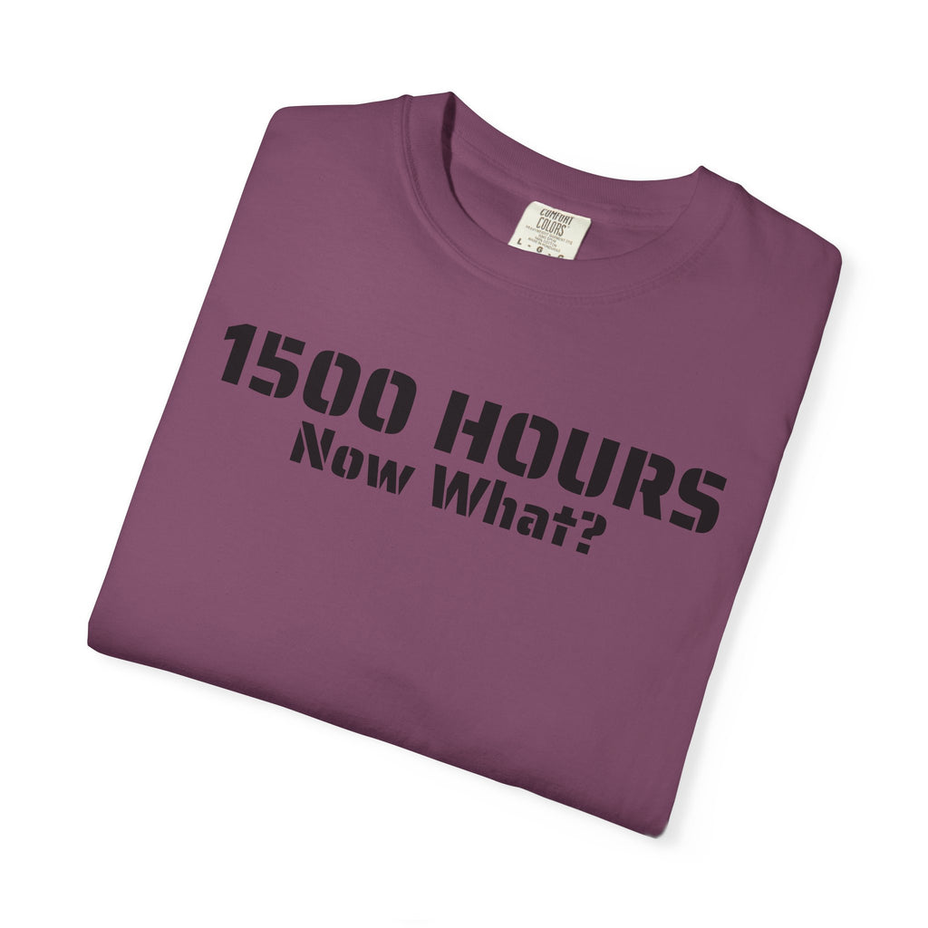 1500 Hours Now What? T-Shirt