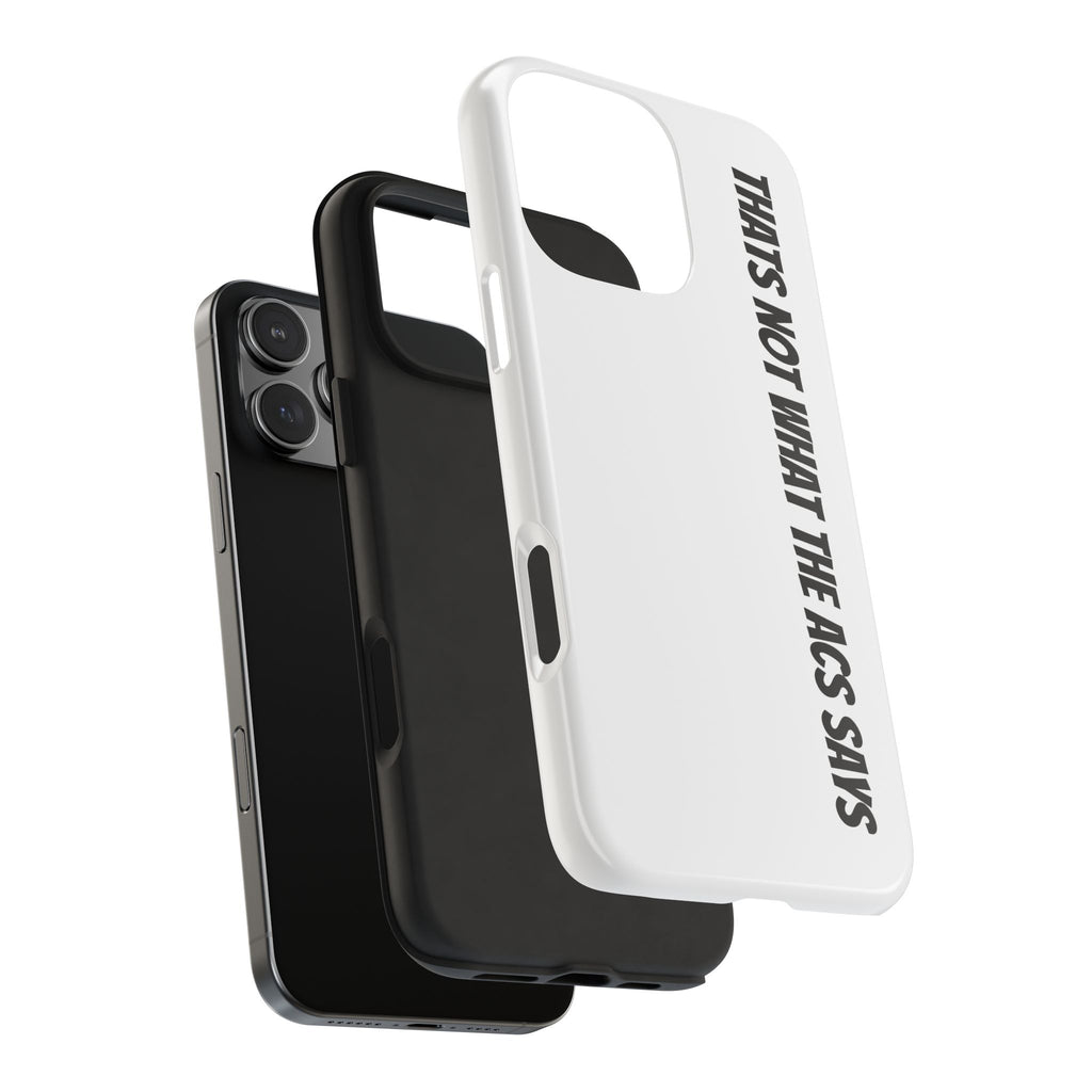 Phone Case — "That's Not What the ACS Says" Tough Protective Cover