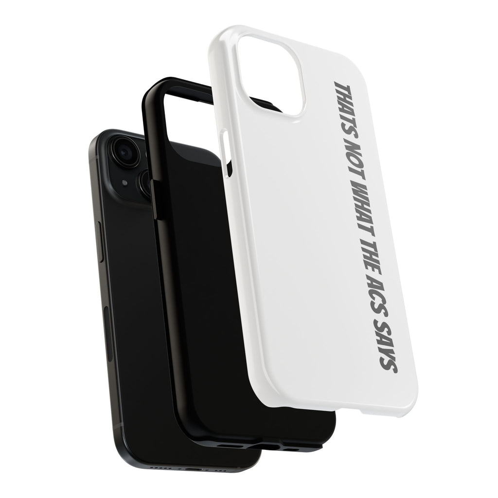 Phone Case — "That's Not What the ACS Says" Tough Protective Cover