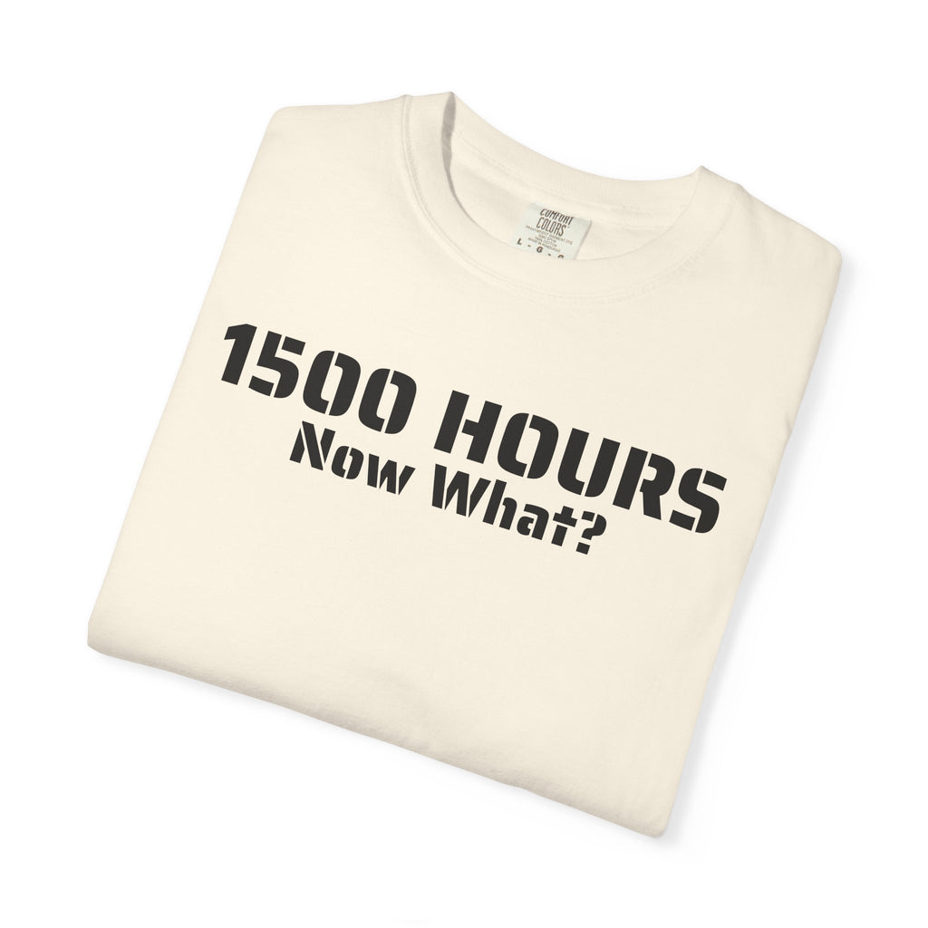1500 Hours Now What? T-Shirt