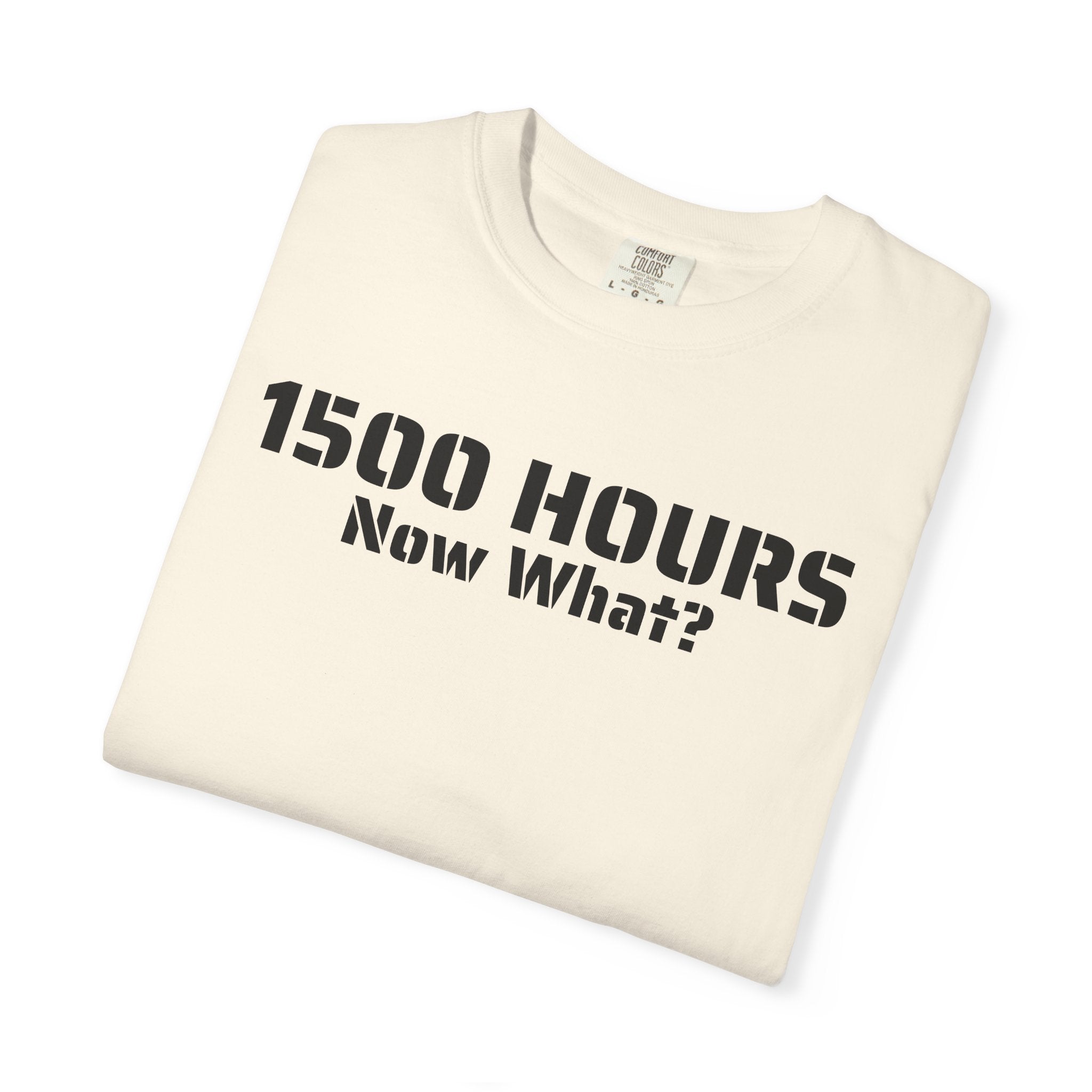 1500 Hours Now What? T-Shirt