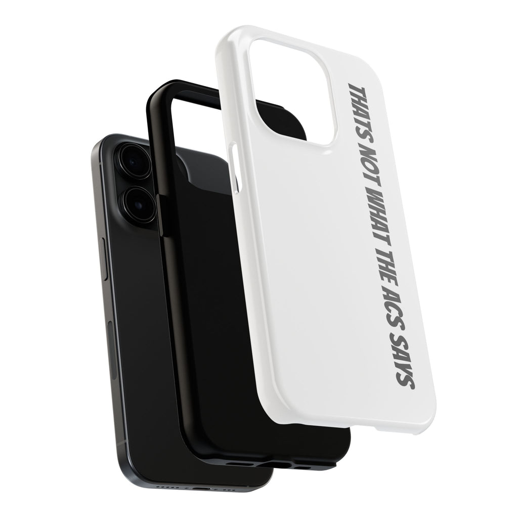 Phone Case — "That's Not What the ACS Says" Tough Protective Cover
