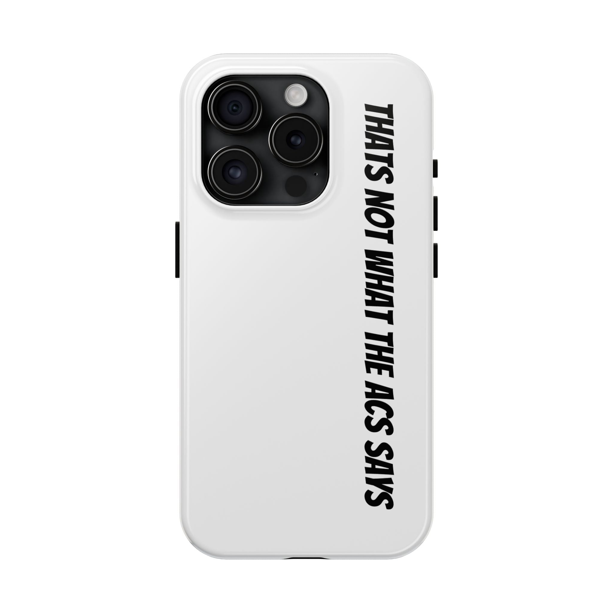 Phone Case — "That's Not What the ACS Says" Tough Protective Cover