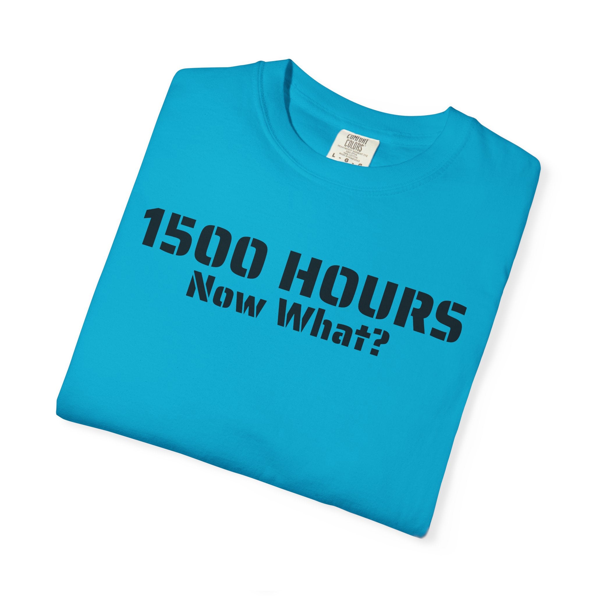 1500 Hours Now What? T-Shirt