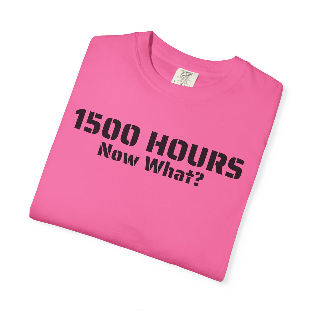 1500 Hours Now What? T-Shirt