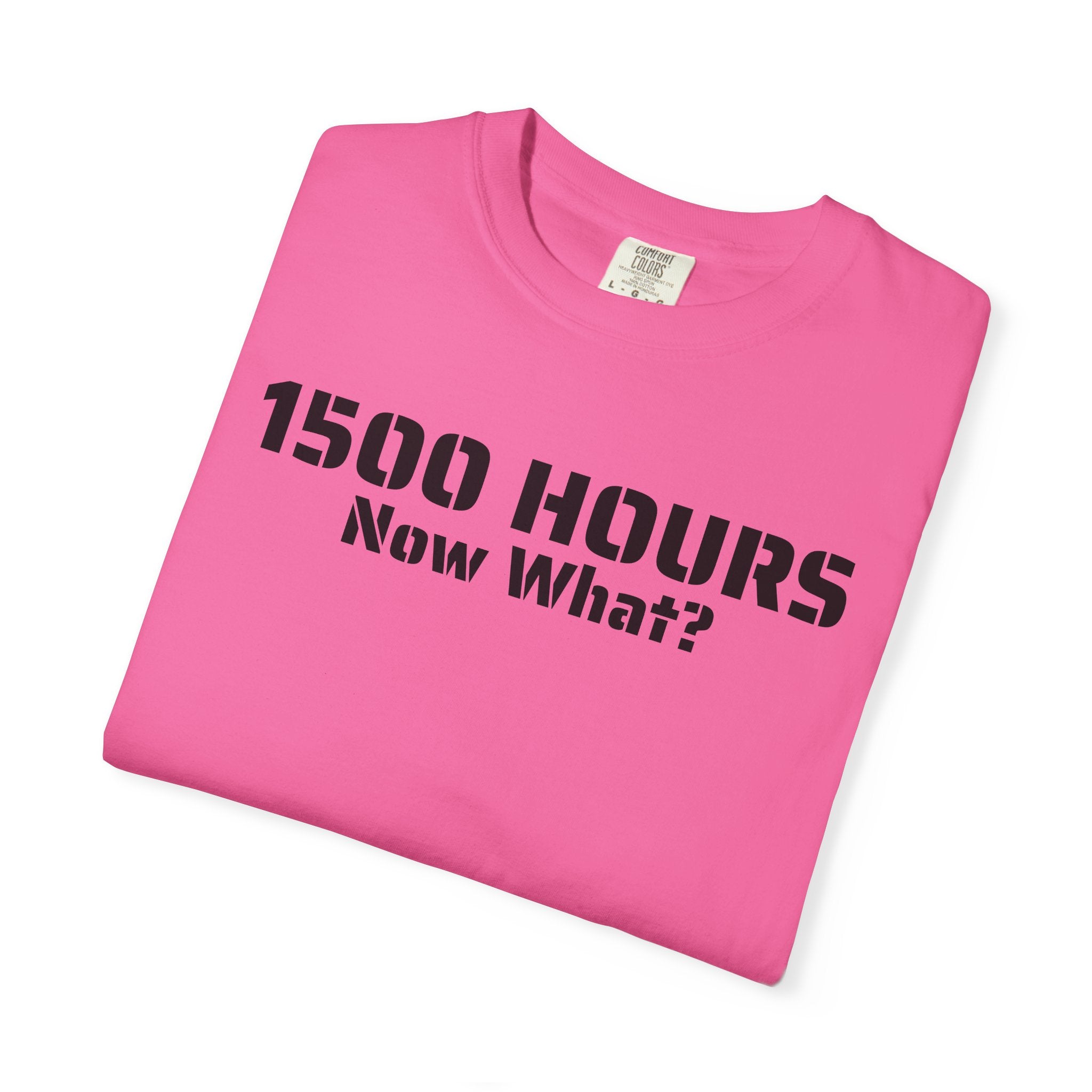 1500 Hours Now What? T-Shirt