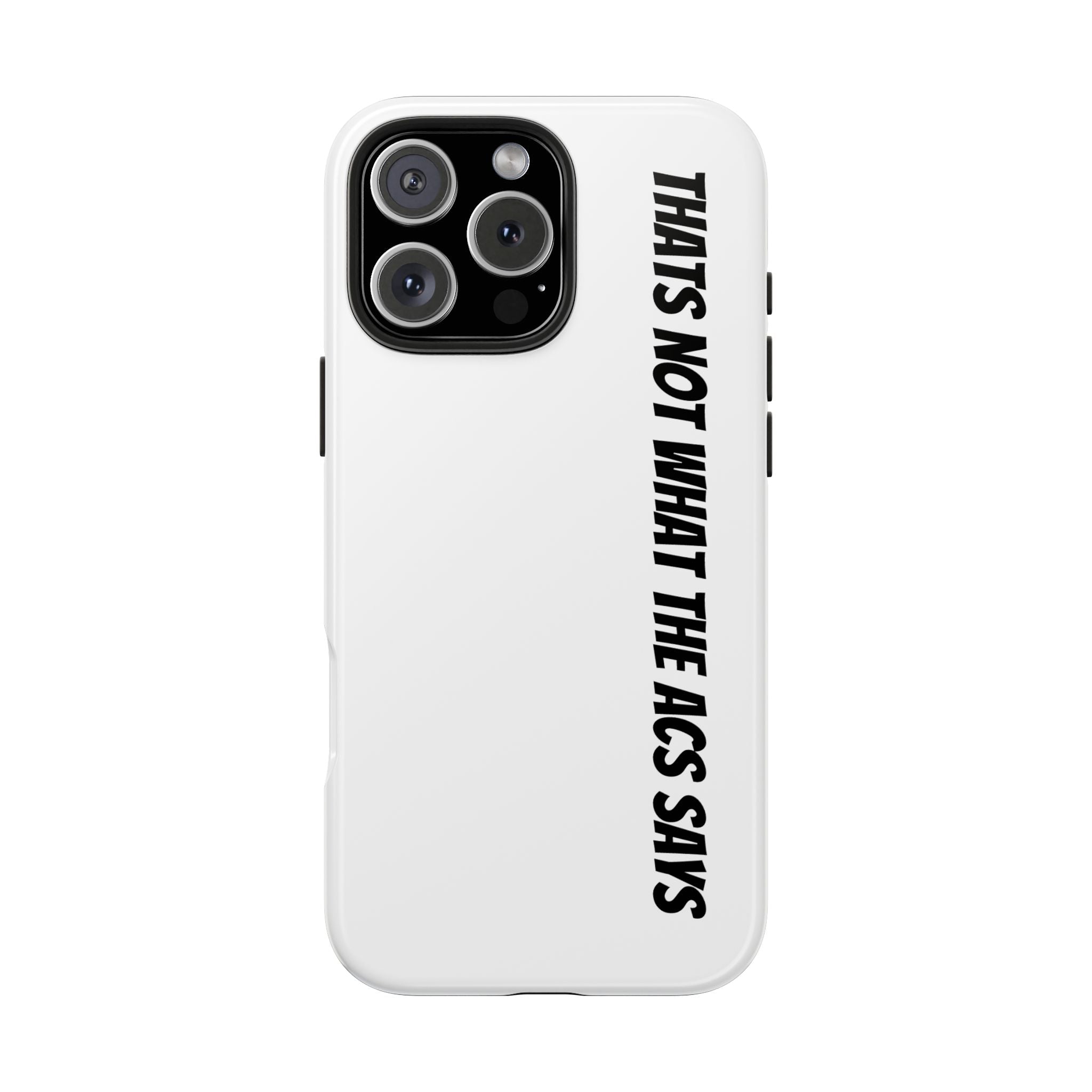 Phone Case — "That's Not What the ACS Says" Tough Protective Cover