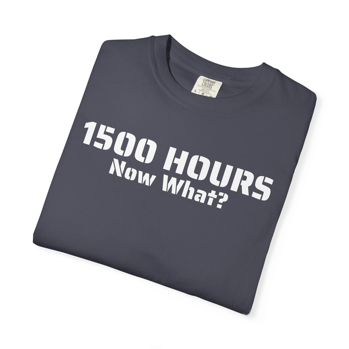 1500 Hours Now What? T-Shirt