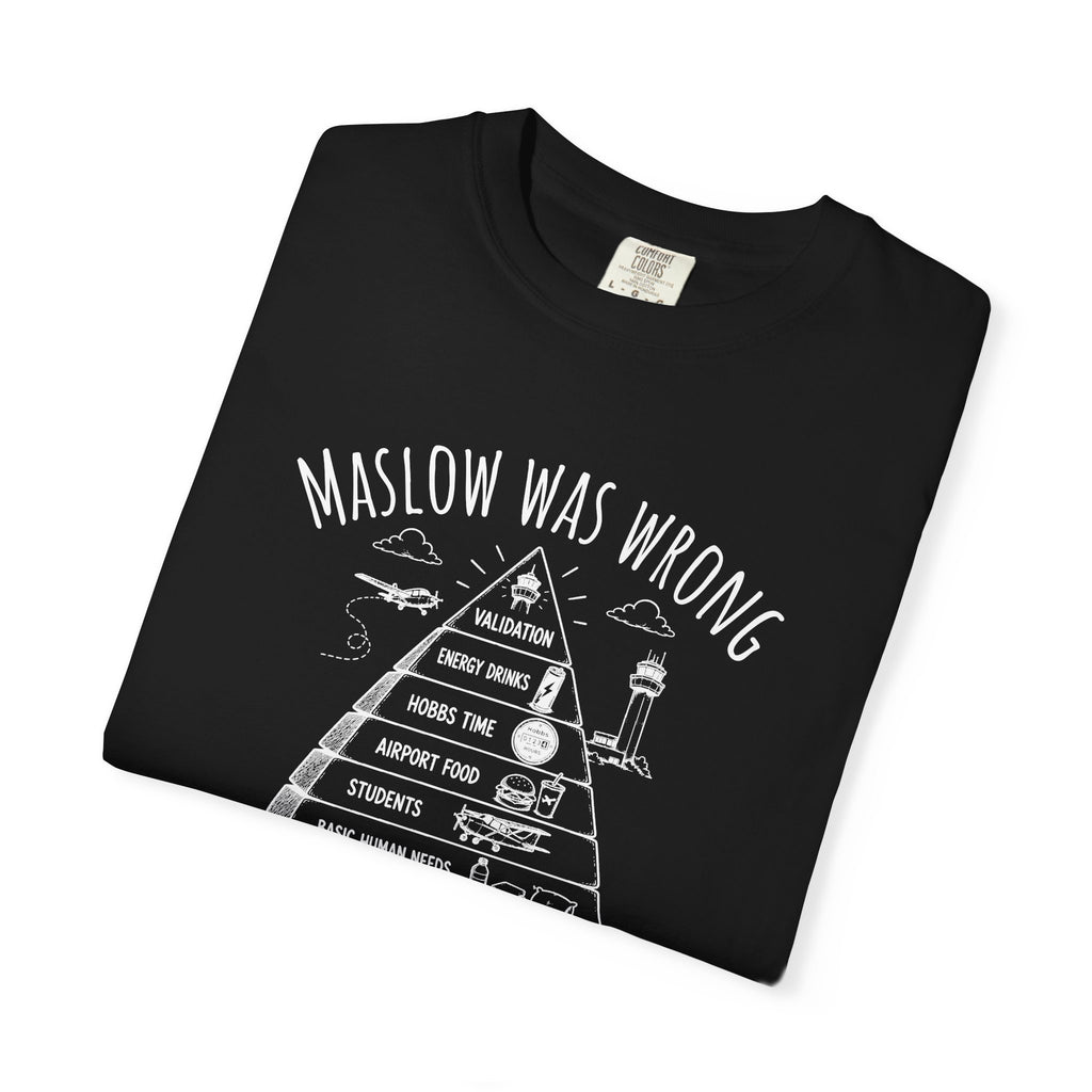 Maslow Was Wrong T-Shirt