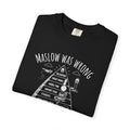 Maslow Was Wrong T-Shirt