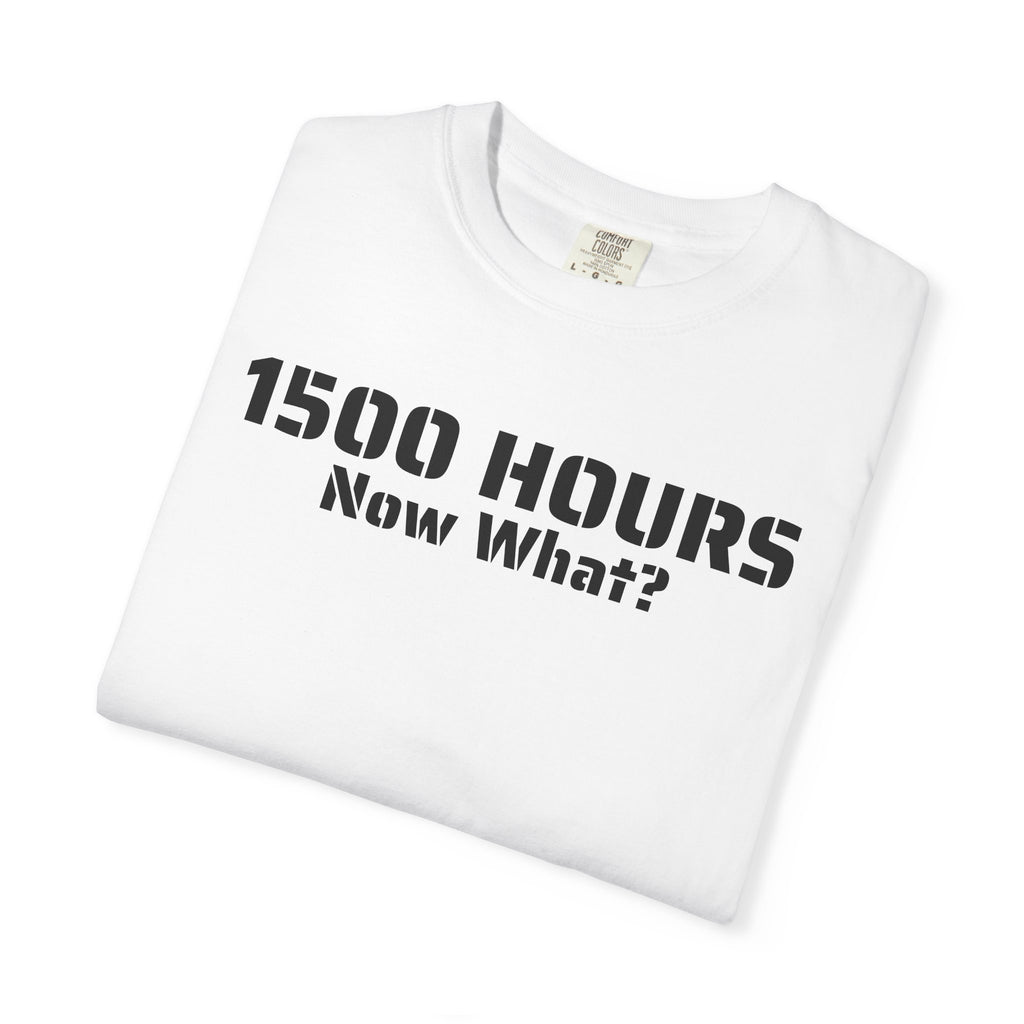 1500 Hours Now What? T-Shirt