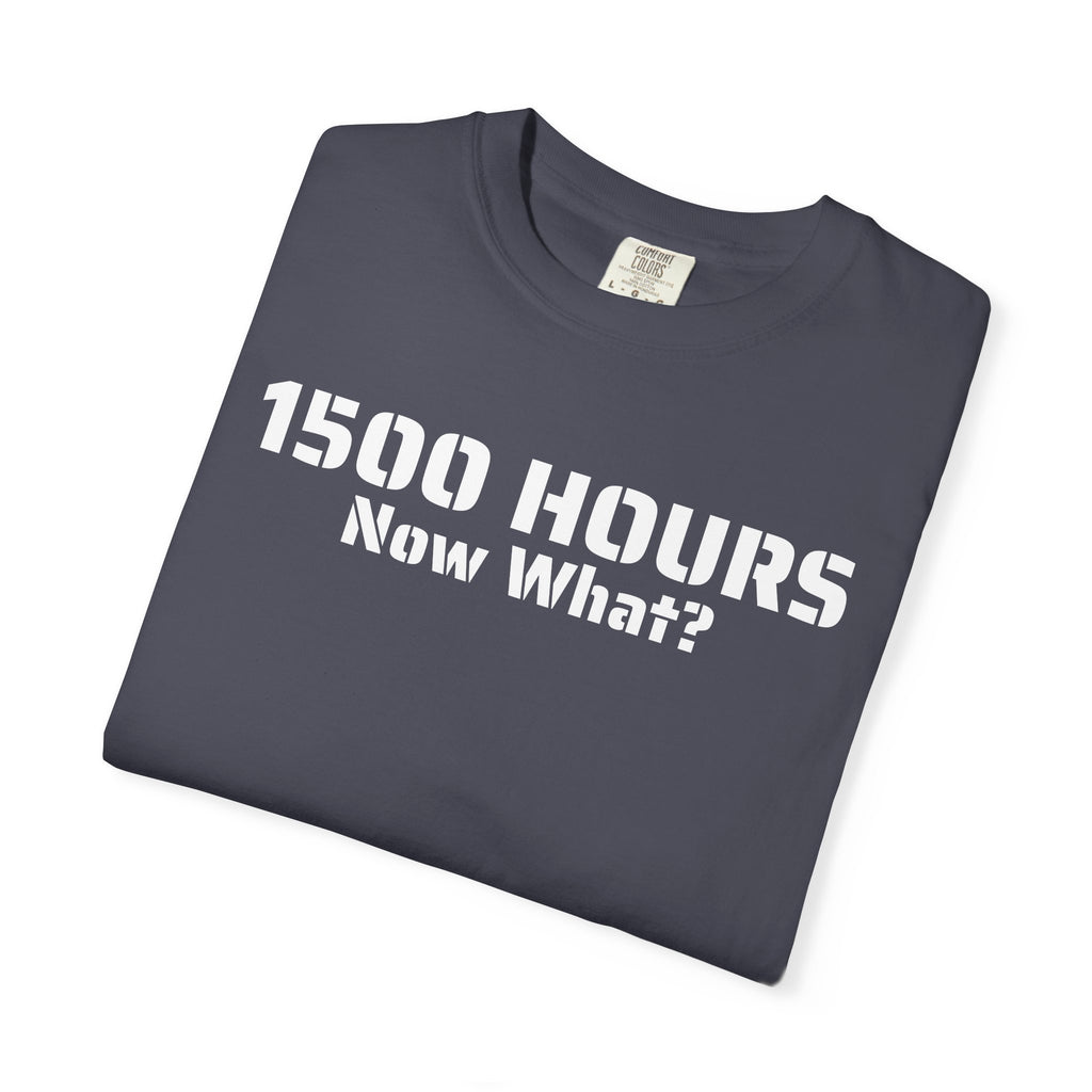 1500 Hours Now What? T-Shirt