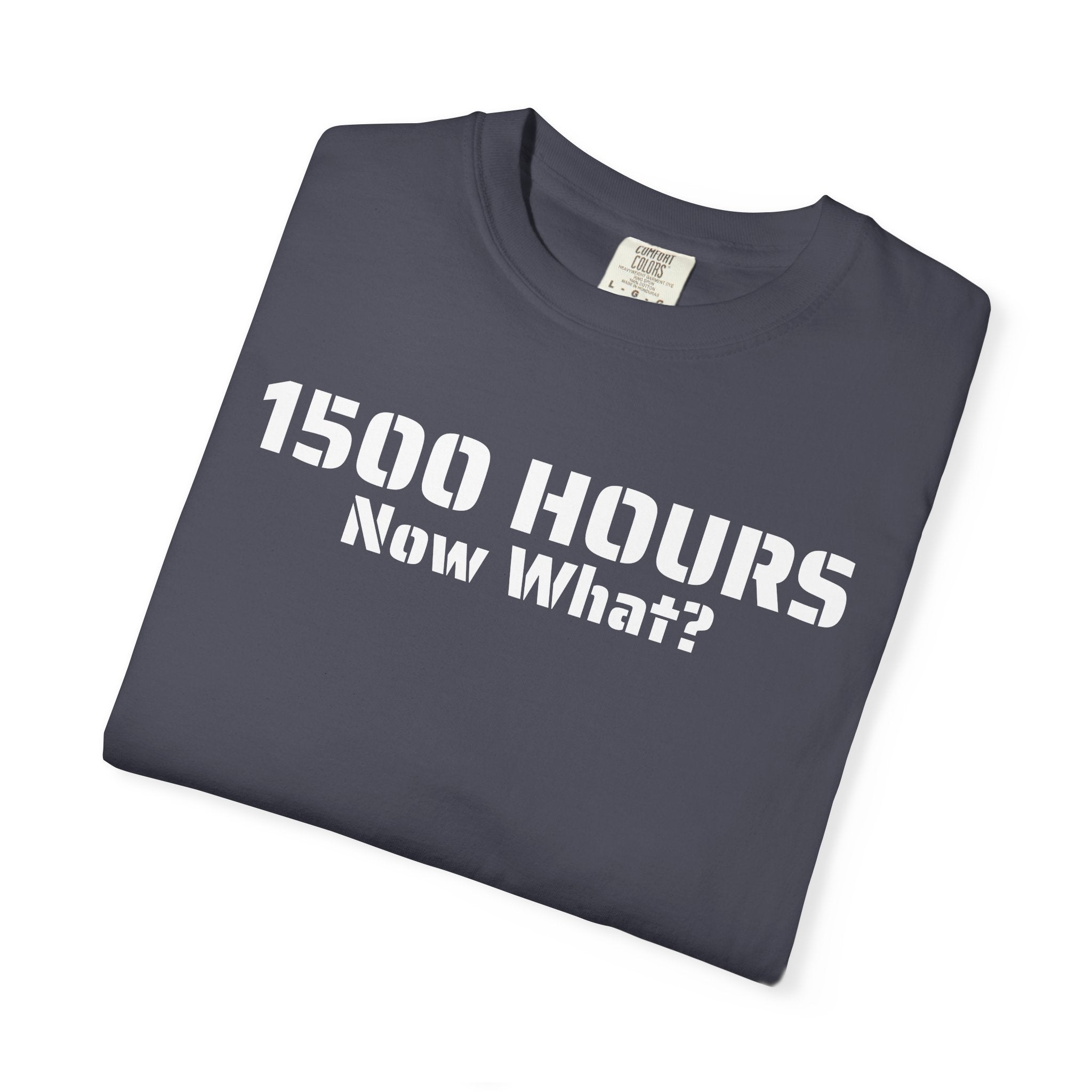 1500 Hours Now What? T-Shirt