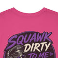 'Squawk Dirty to Me' T-Shirt