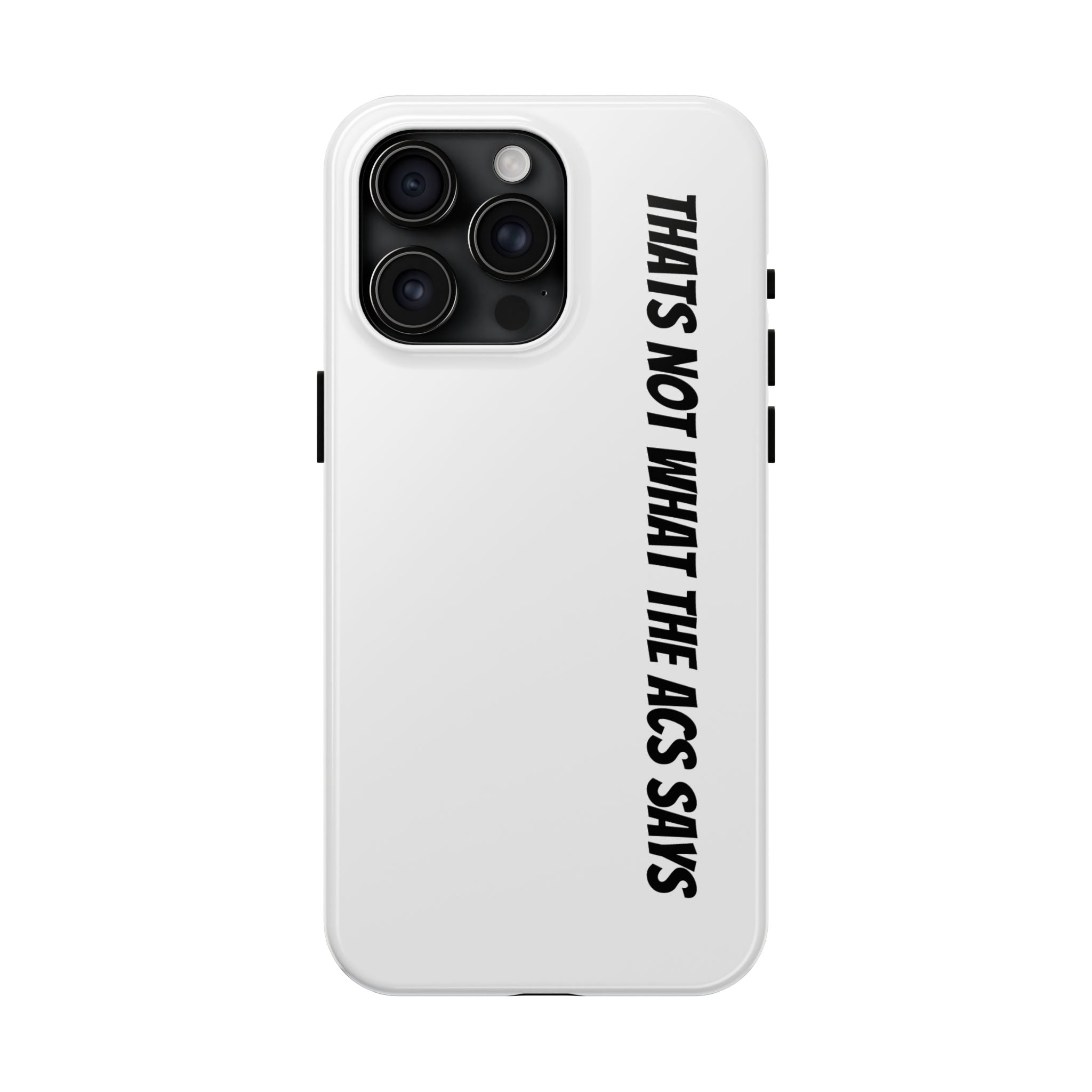 Phone Case — "That's Not What the ACS Says" Tough Protective Cover