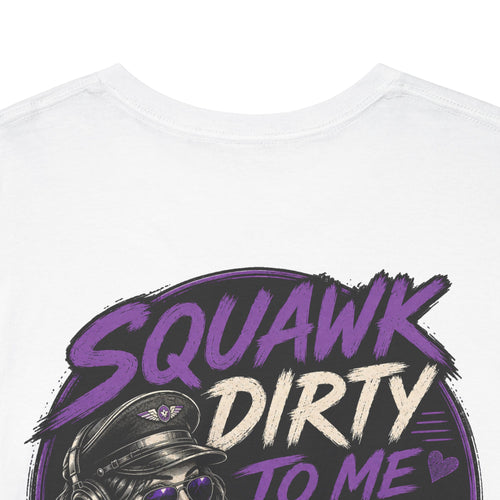 'Squawk Dirty to Me' T-Shirt