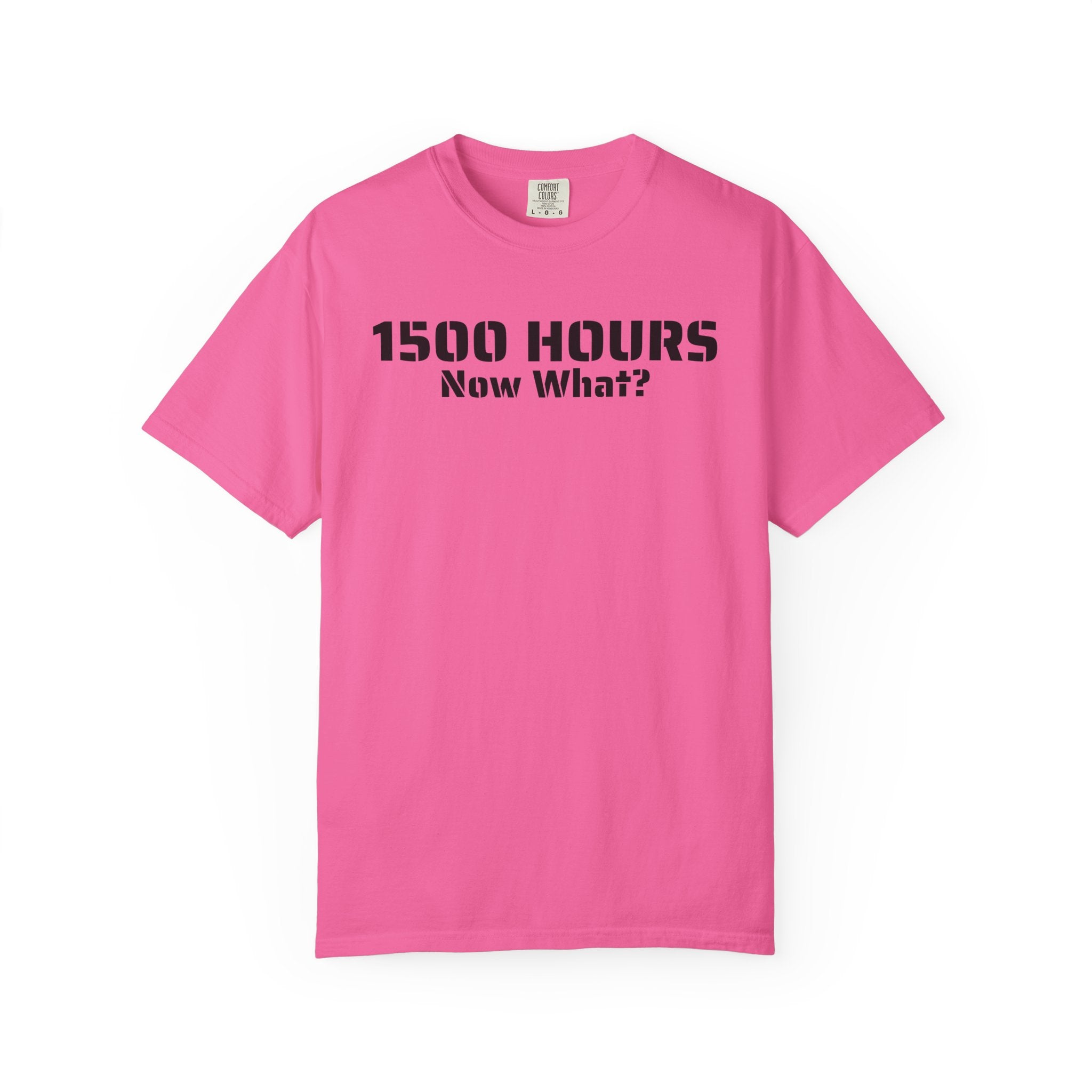 1500 Hours Now What? T-Shirt