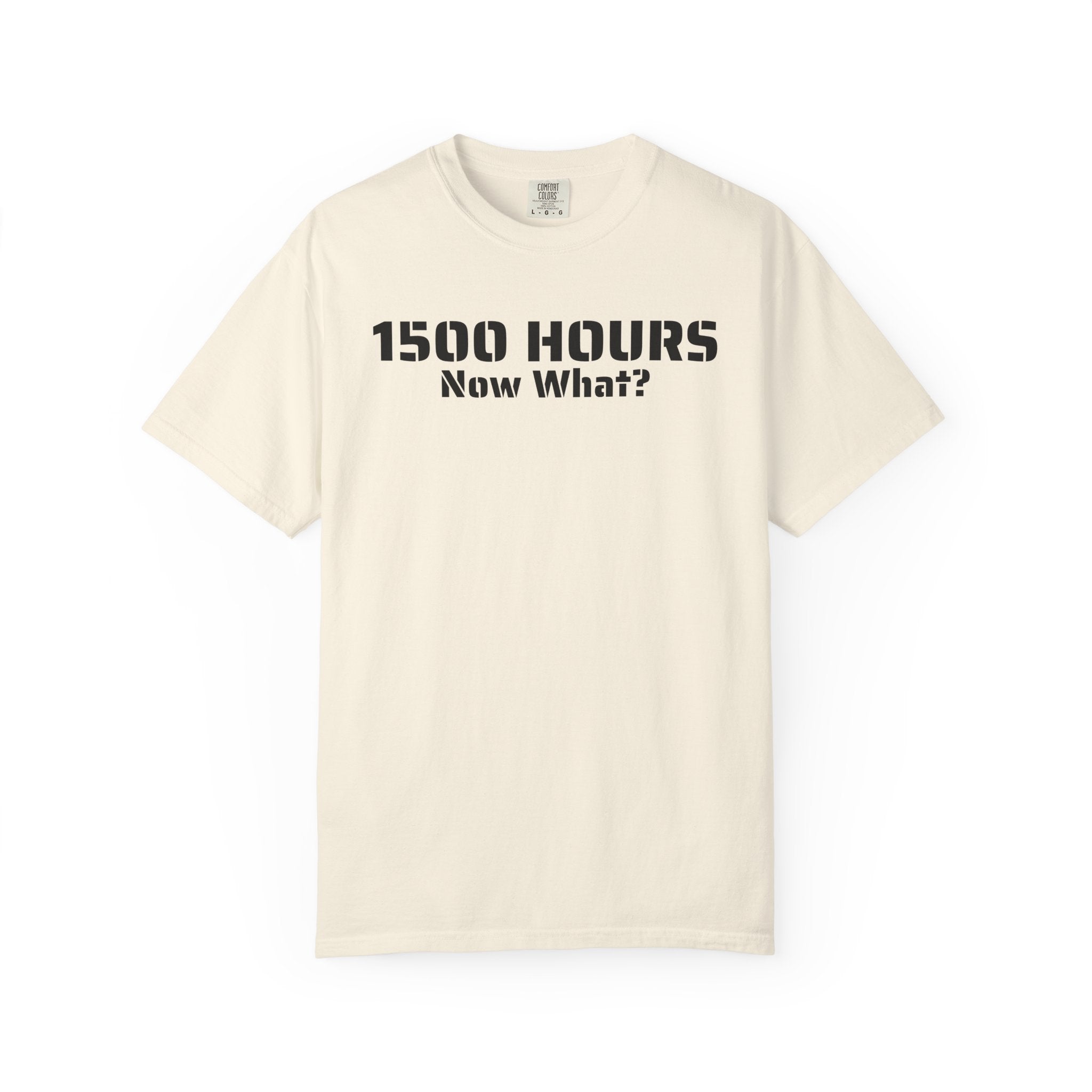 1500 Hours Now What? T-Shirt