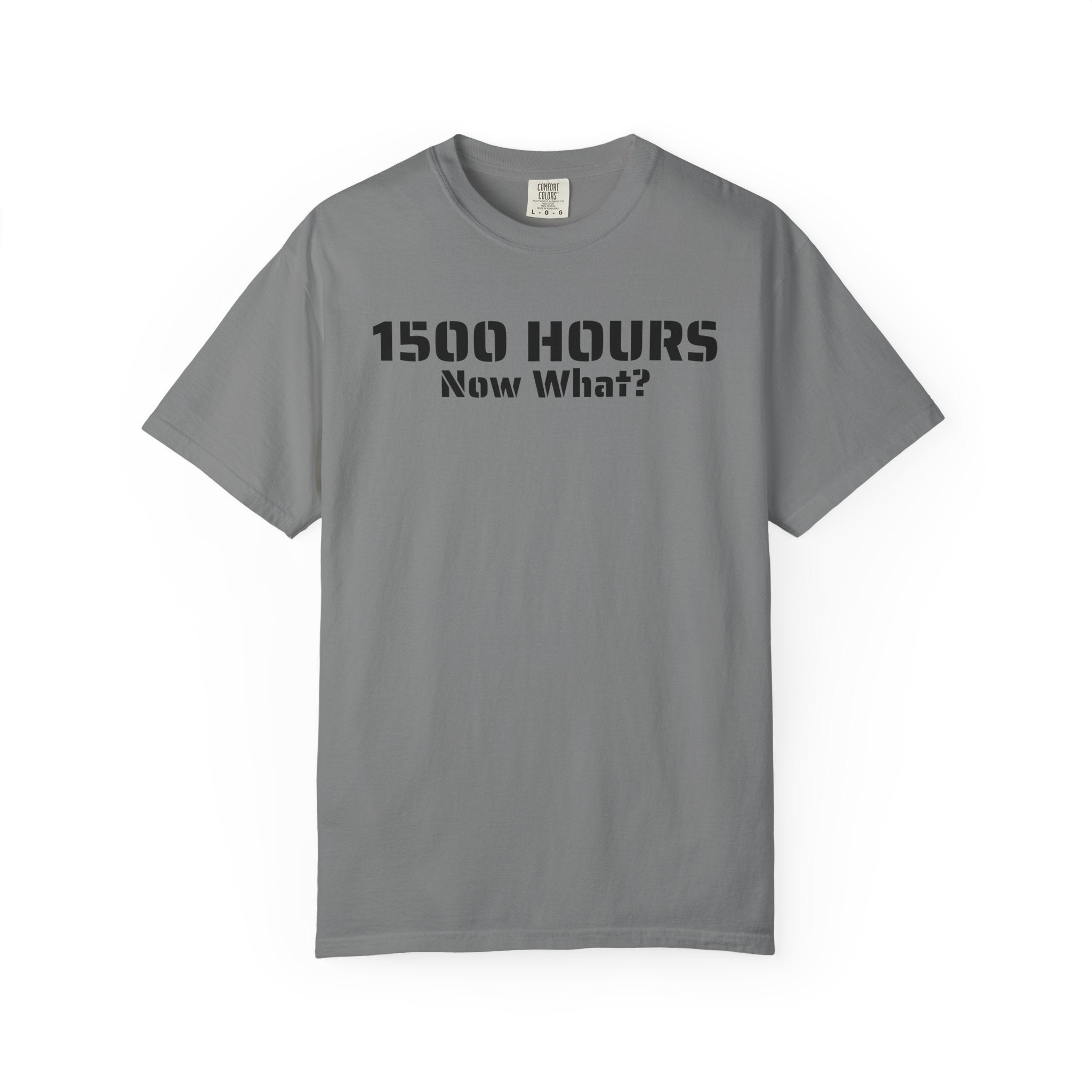 1500 Hours Now What? T-Shirt