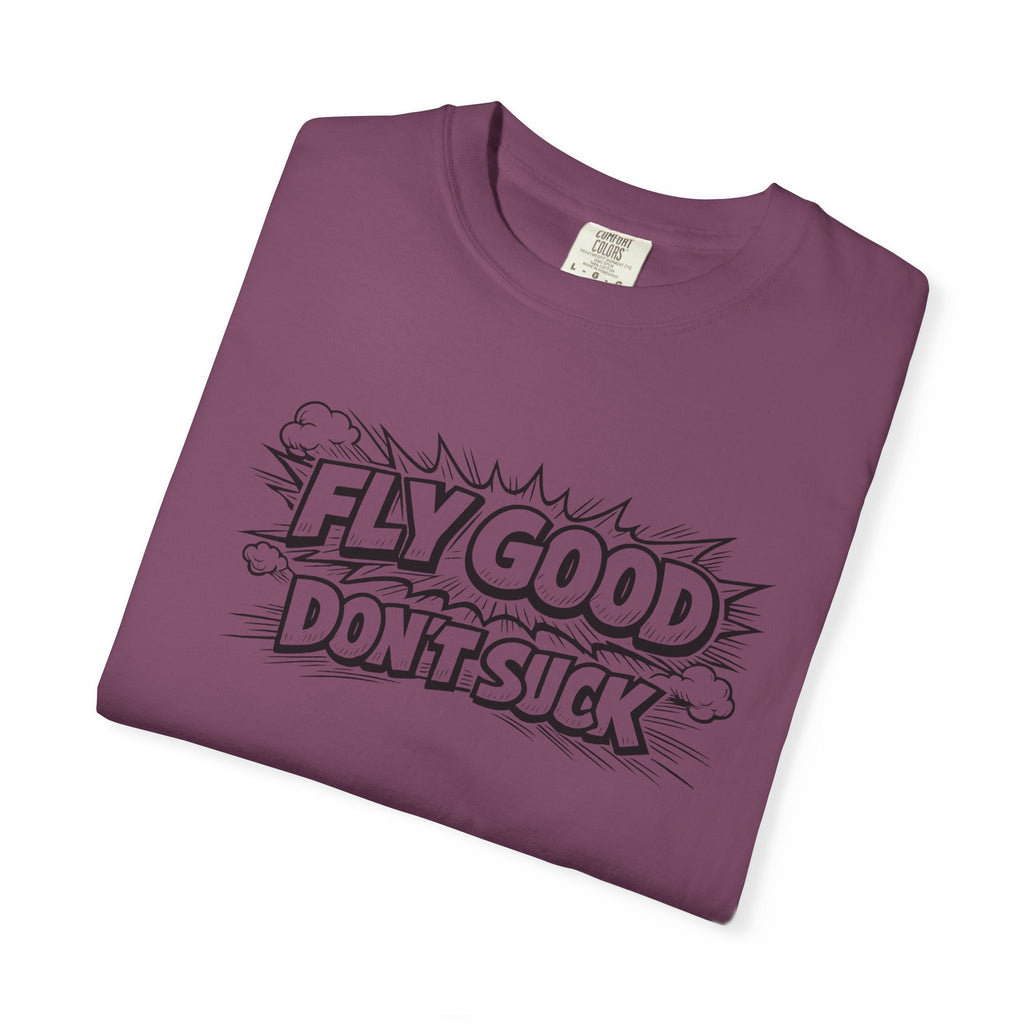 Fly Good Don't Suck T-Shirt