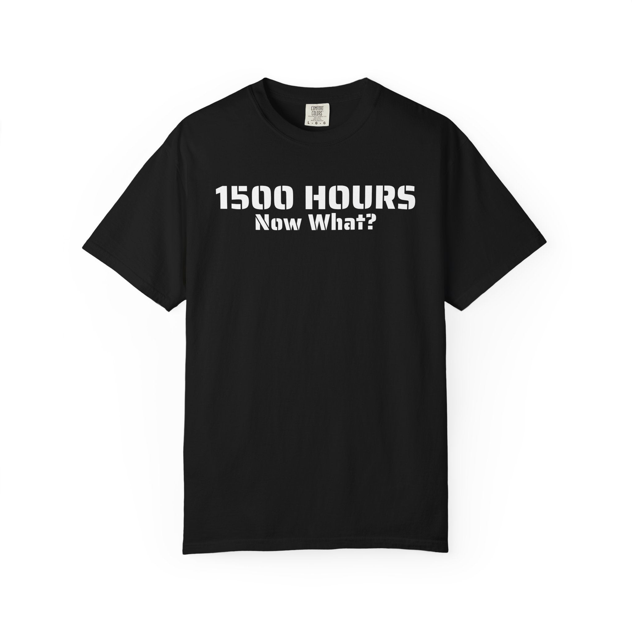 1500 Hours Now What? T-Shirt