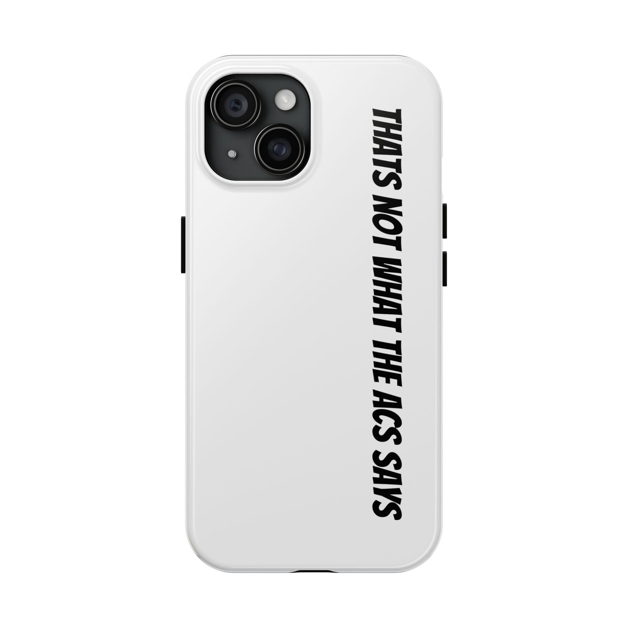 Phone Case — "That's Not What the ACS Says" Tough Protective Cover
