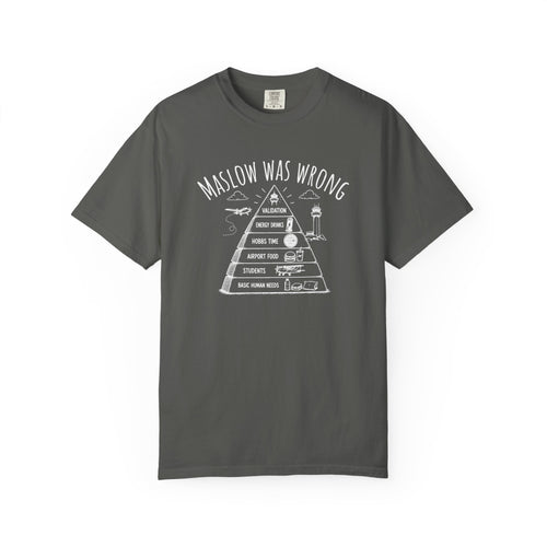 Maslow Was Wrong T-Shirt
