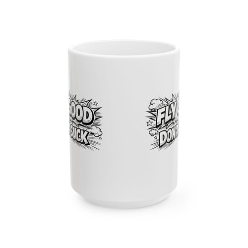 "Fly Good Don’t Suck" Coffee Cup (11oz & 15oz)