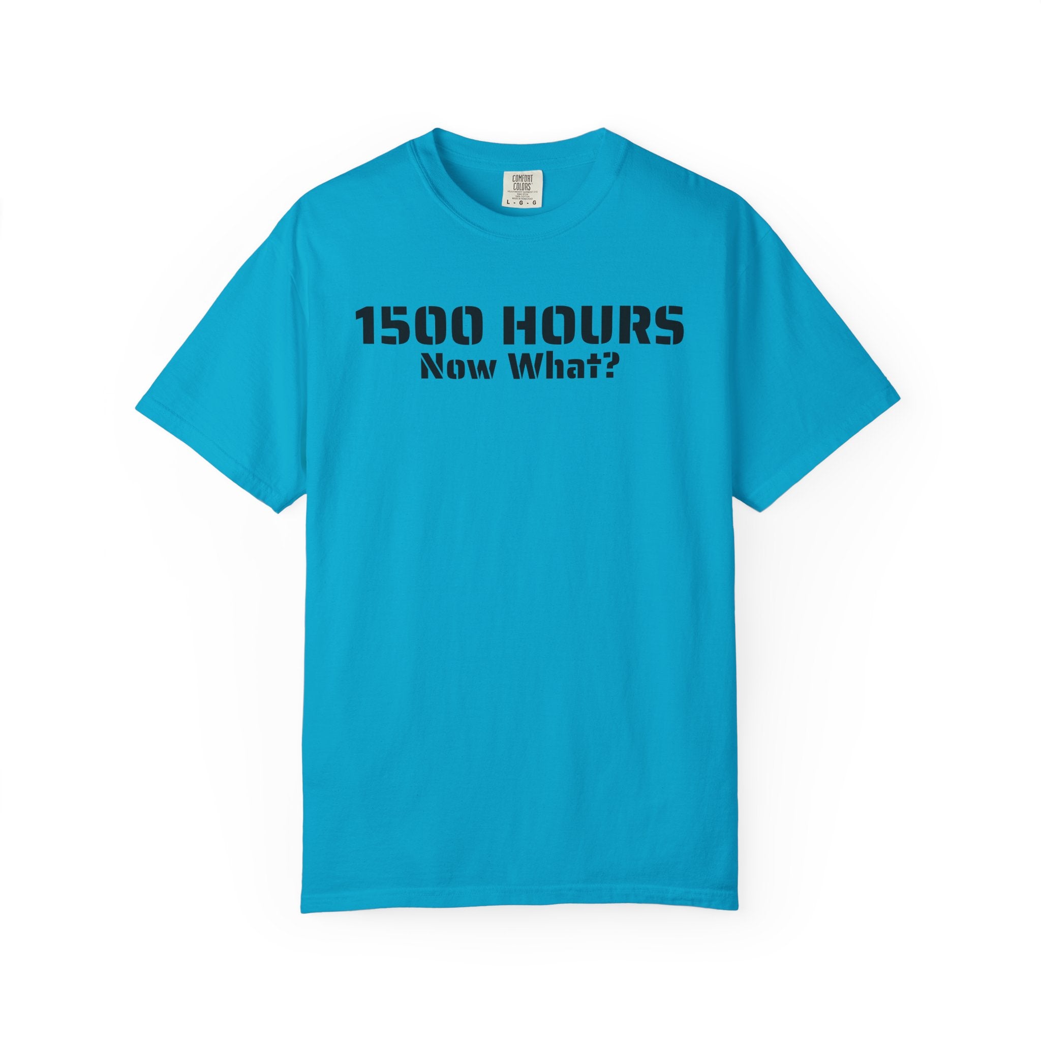 1500 Hours Now What? T-Shirt