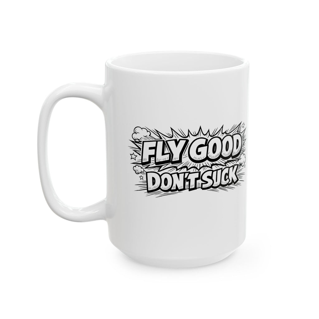 "Fly Good Don’t Suck" Coffee Cup (11oz & 15oz)