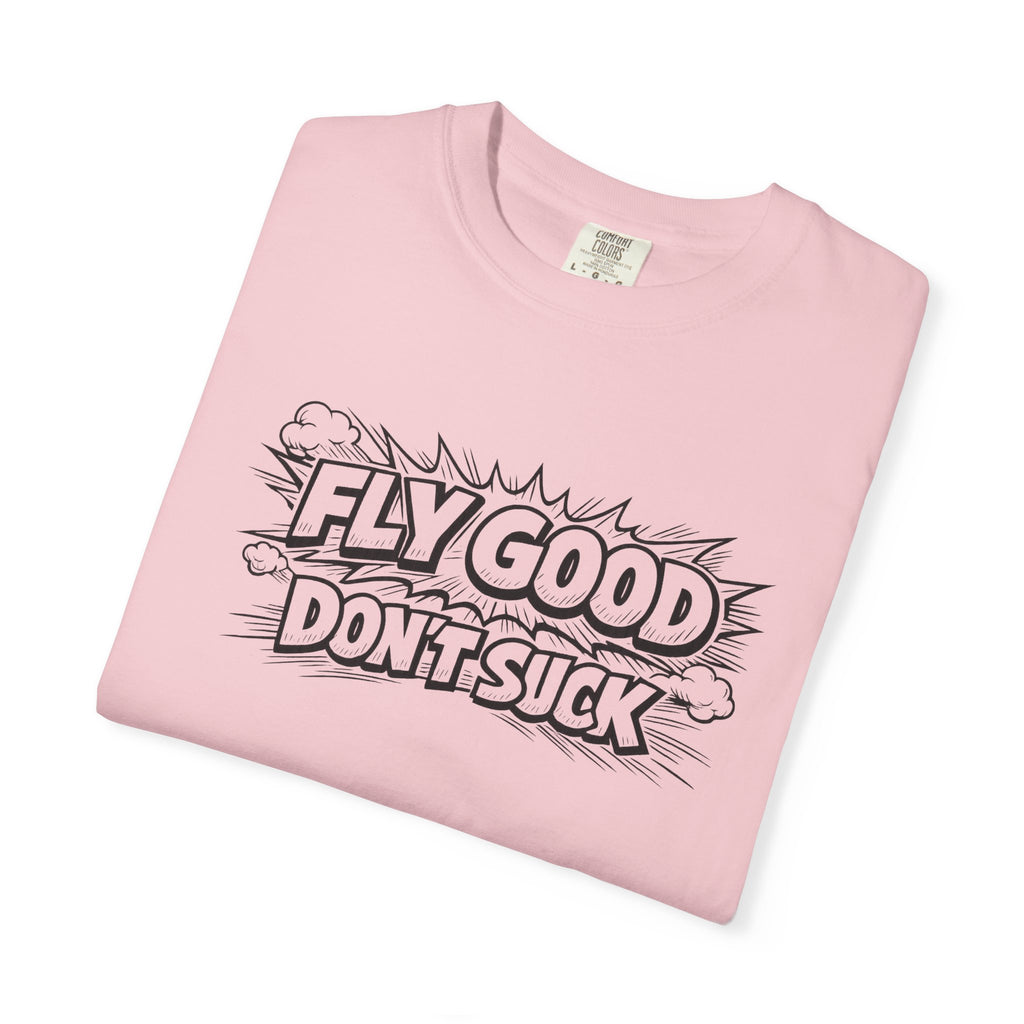 Fly Good Don't Suck T-Shirt