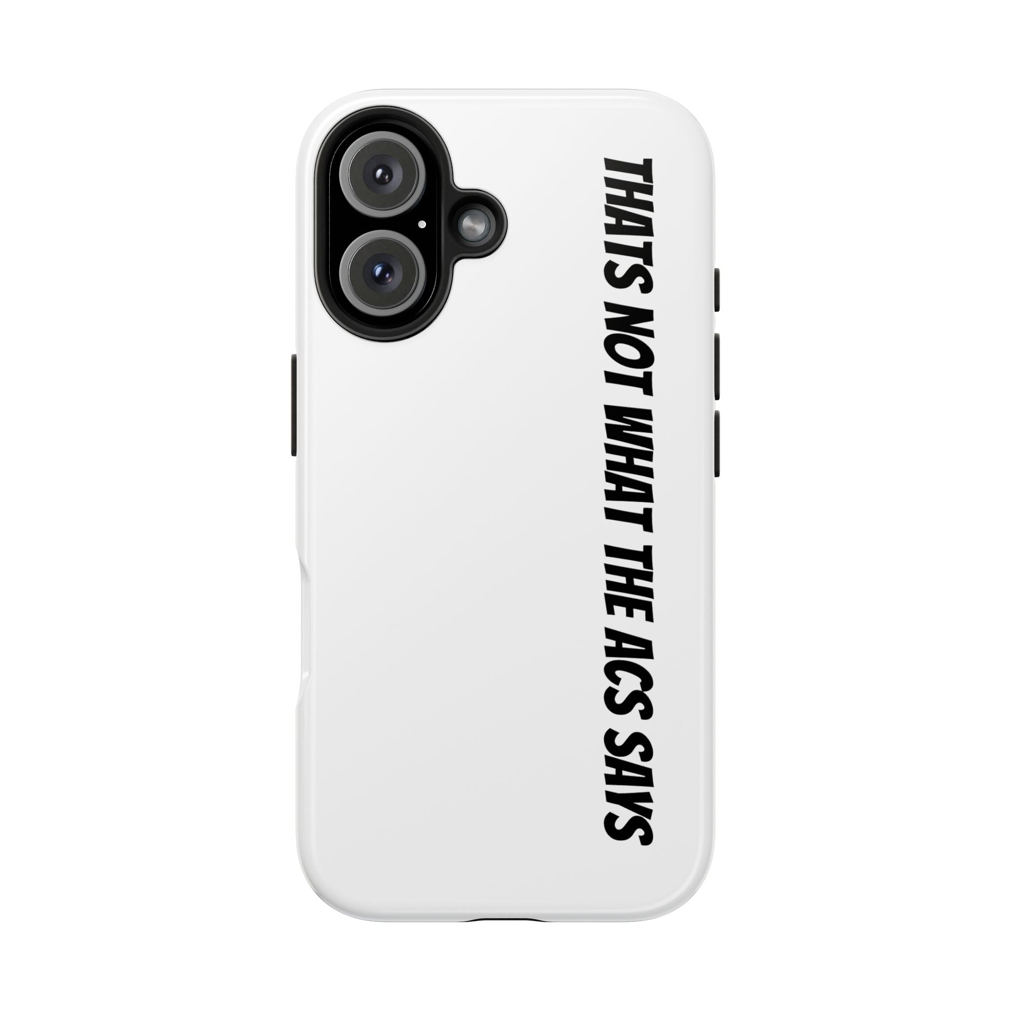 Phone Case — "That's Not What the ACS Says" Tough Protective Cover