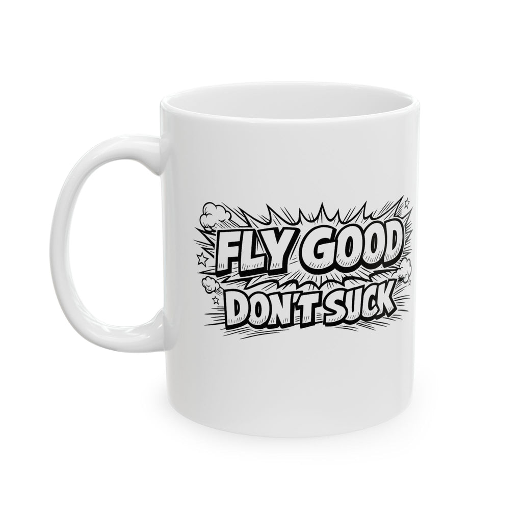 "Fly Good Don’t Suck" Coffee Cup (11oz & 15oz)