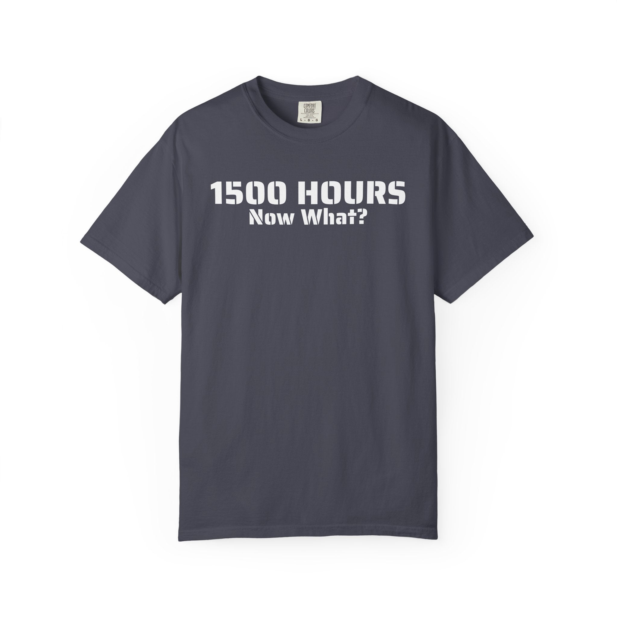 1500 Hours Now What? T-Shirt