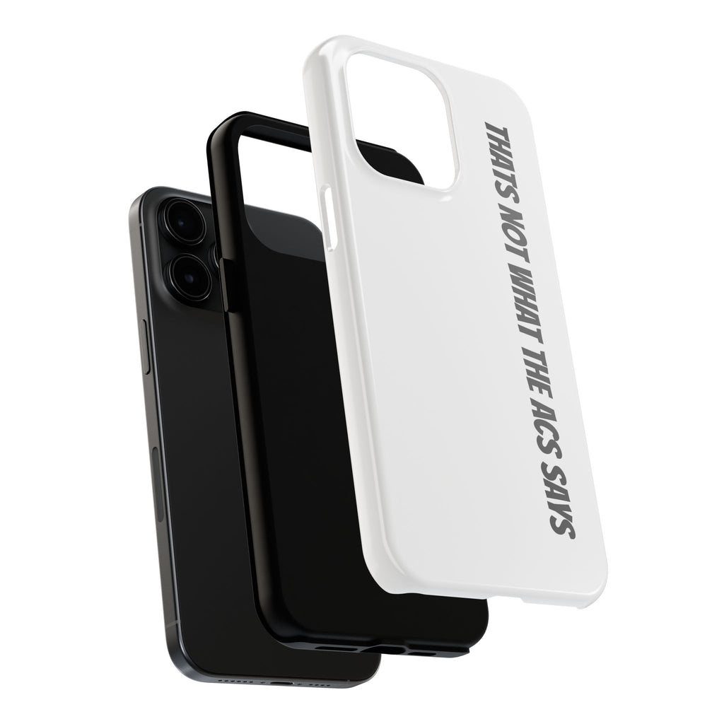 Phone Case — "That's Not What the ACS Says" Tough Protective Cover