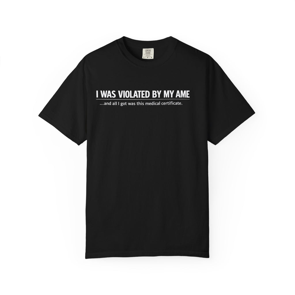 "I Was Violated by My AME" T-Shirt
