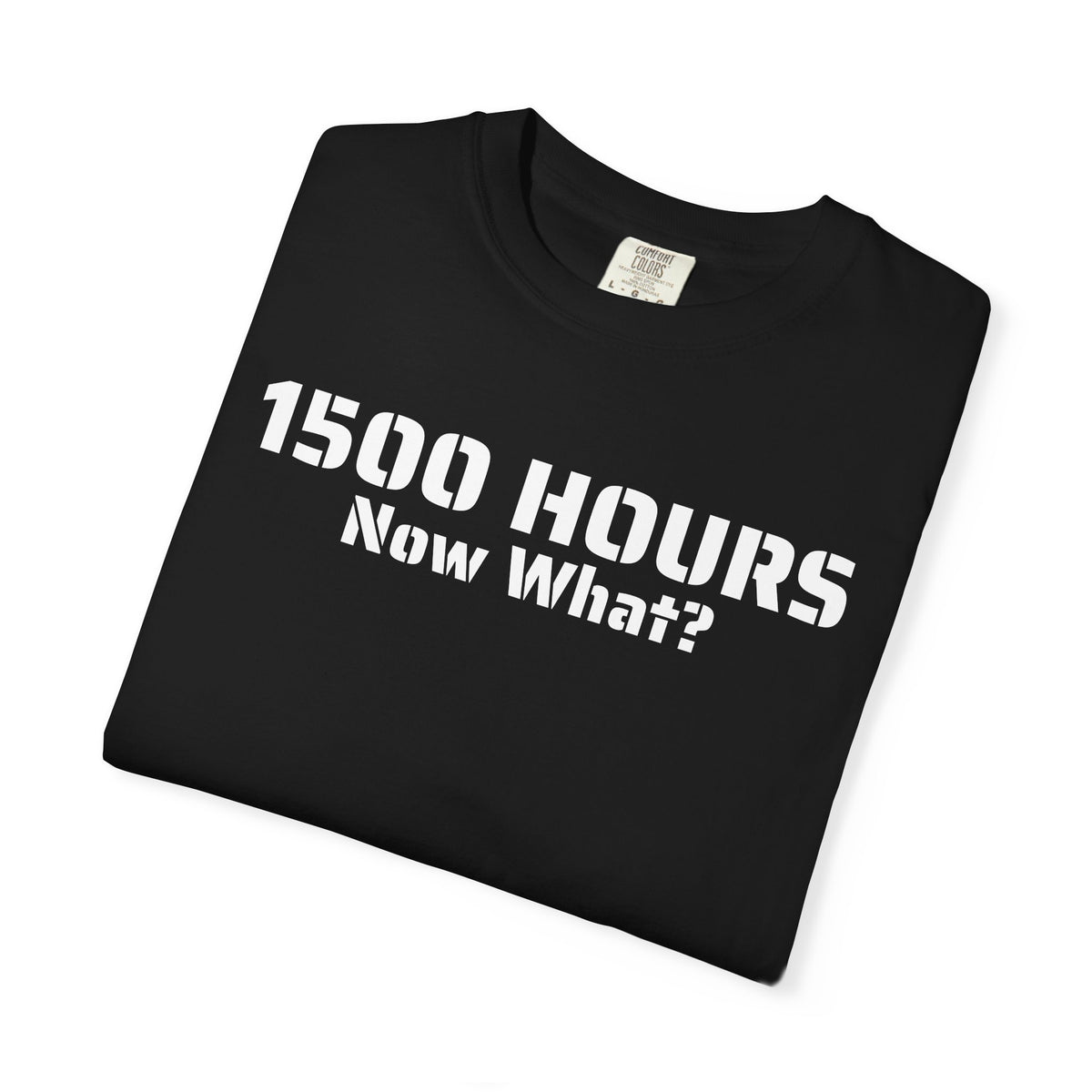 1500 Hours Now What? T-Shirt